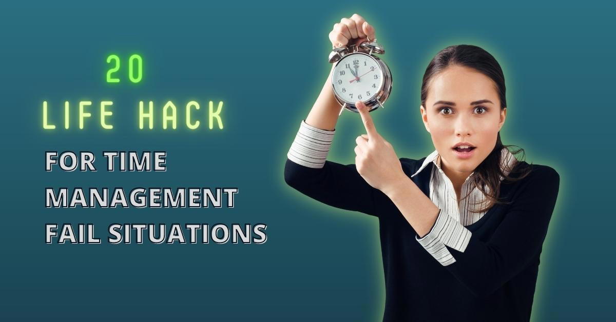 20 Life Hacks For Time Management Fail Situations