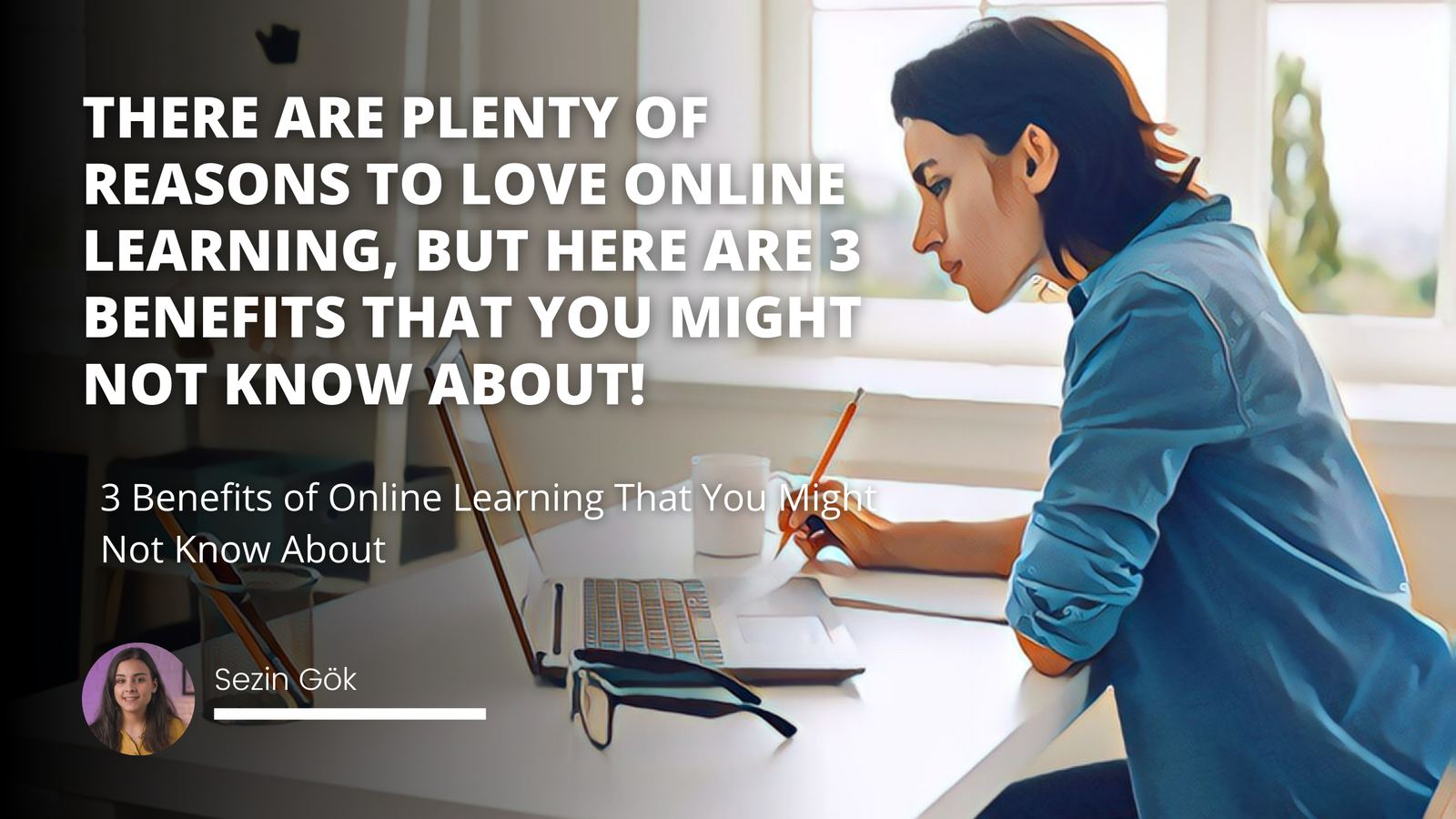 3 Benefits of Online Learning That You Might Not Know About