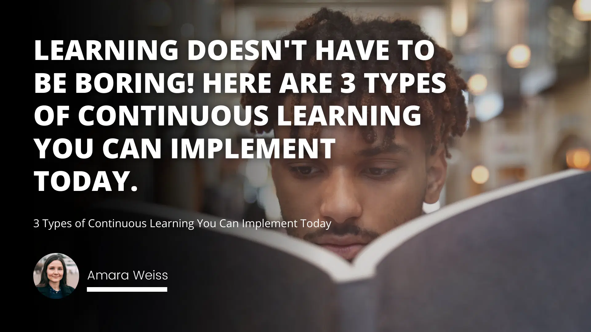 3 Types of Continuous Learning You Can Implement Today