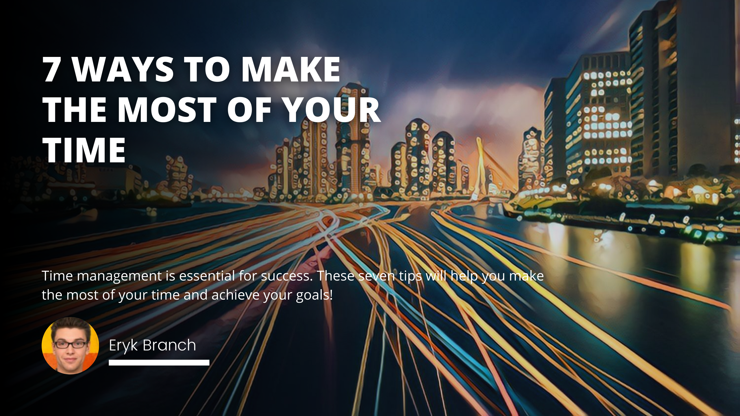 7 Ways to Make the Most of Your Time