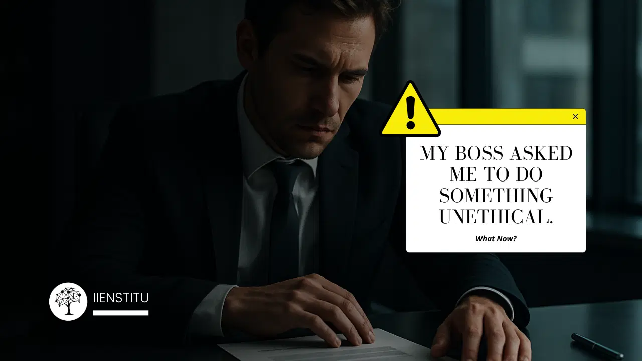 My Boss Asked Me to Do Something Unethical. What Now? (A Scripted Guide)