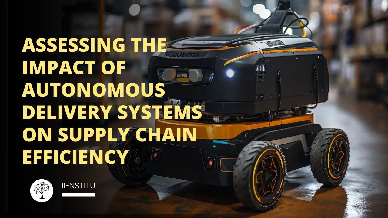 Assessing the Impact of Autonomous Delivery Systems on Supply Chain Efficiency