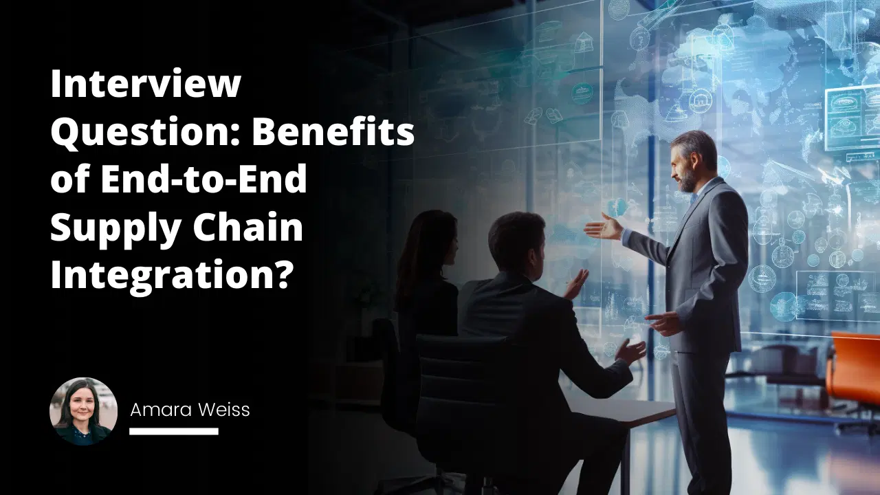 Interview Question: Benefits of End-to-End Supply Chain Integration?