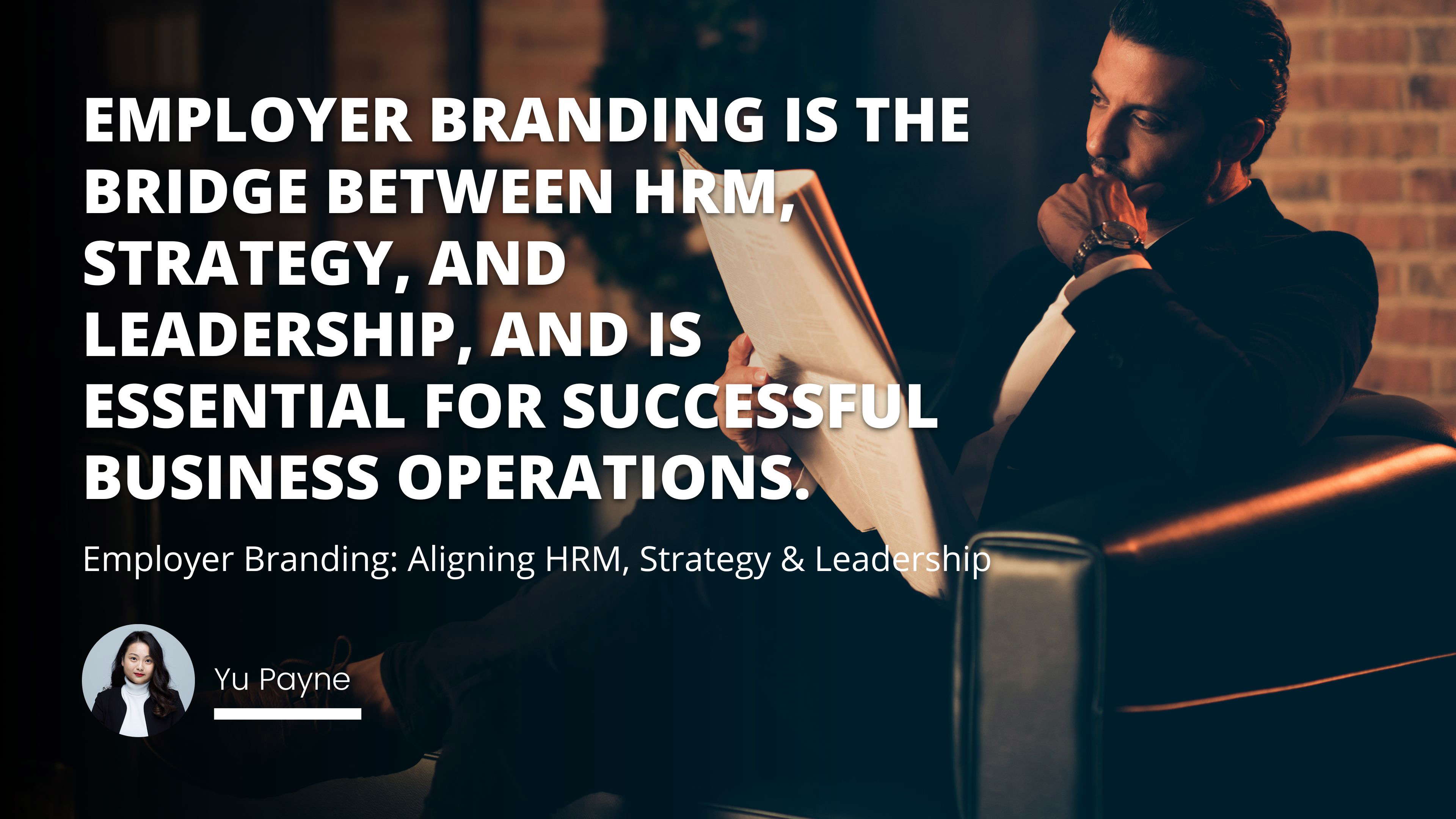 Employer Branding: Aligning HRM, Strategy & Leadership