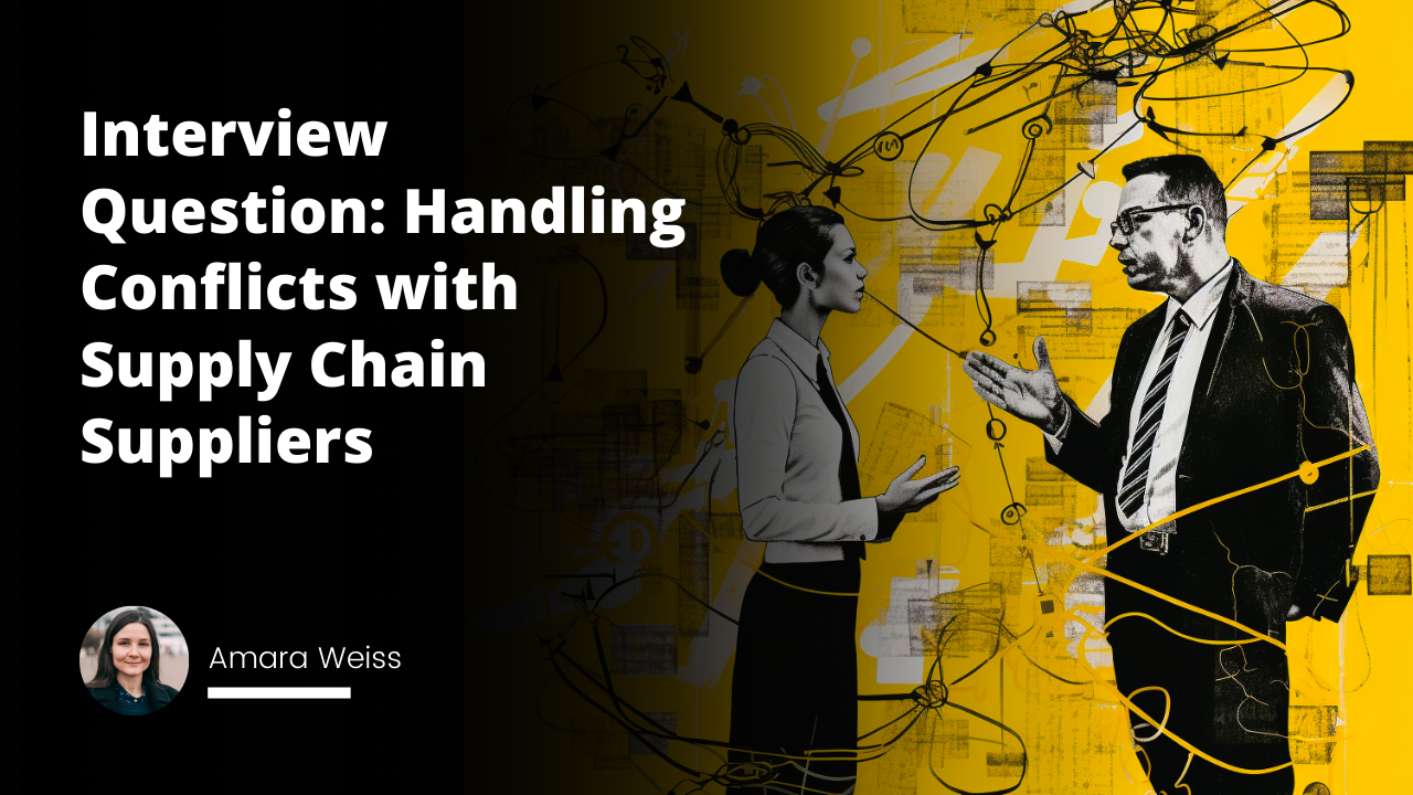 Interview Question: How do you plan to handle conflicts with supply chain suppliers?
