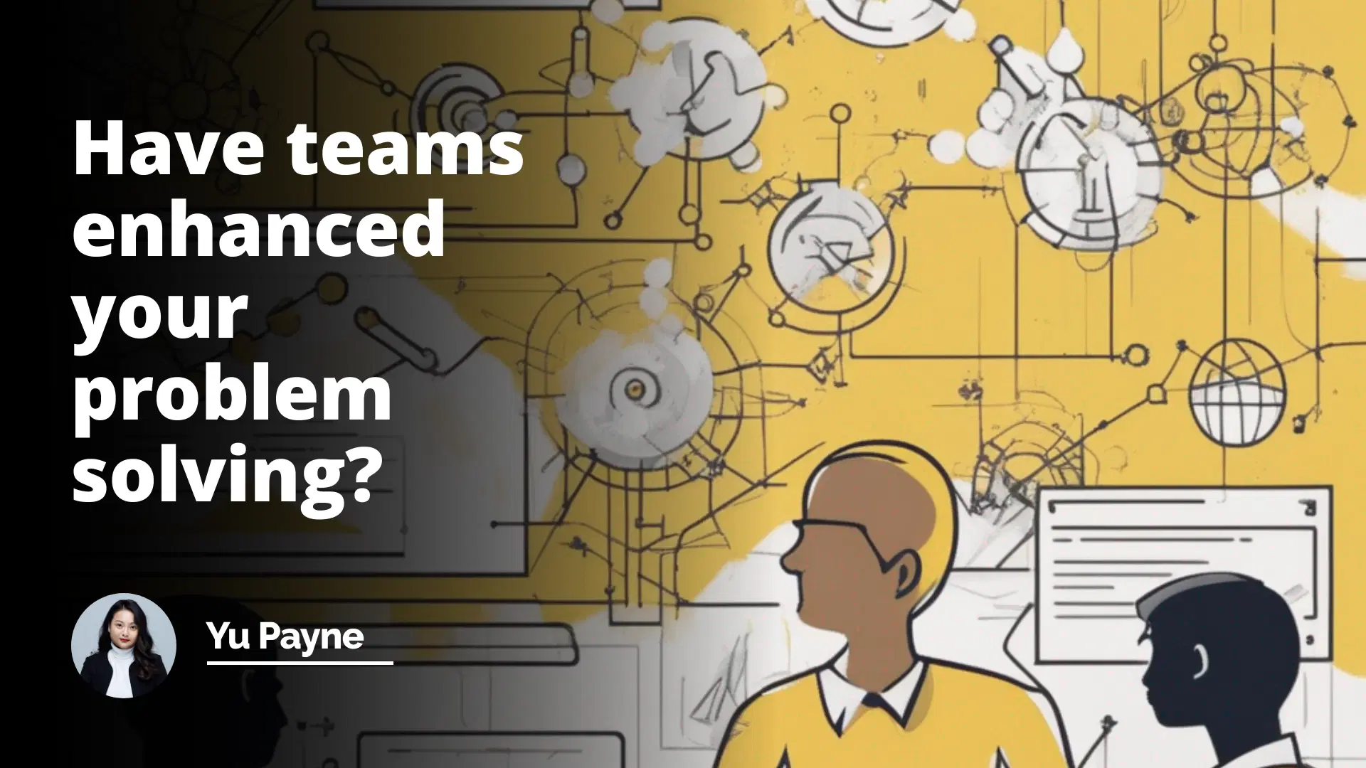 Interview Question: Have Teams Enhanced Your Problem Solving?