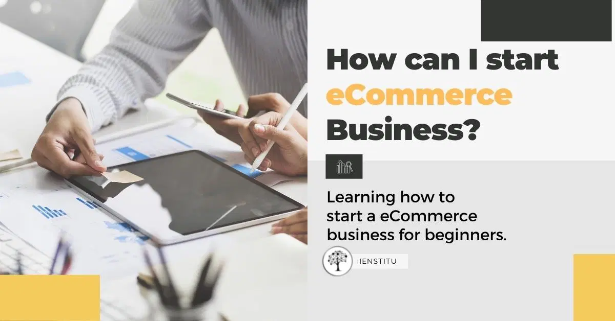 How Can I Start An eCommerce Business?