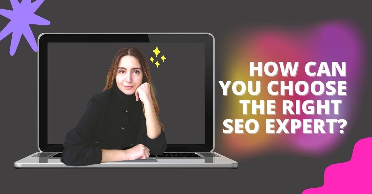 How Can You Choose The Right SEO Expert?