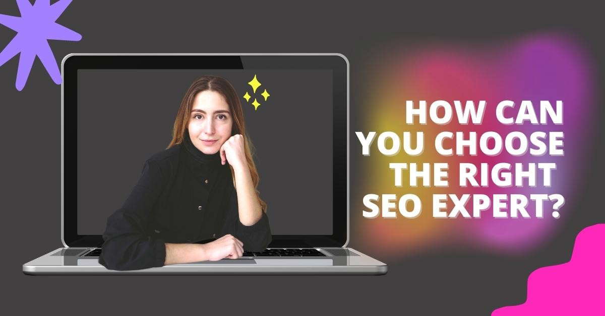 How Can You Choose The Right SEO Expert?