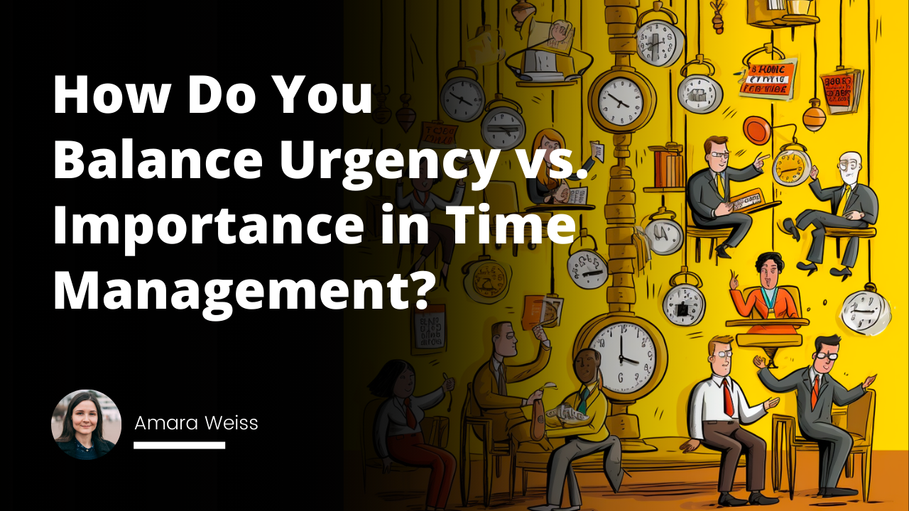 Interview Question: How Do You Balance Urgency vs. Importance in Time Management?