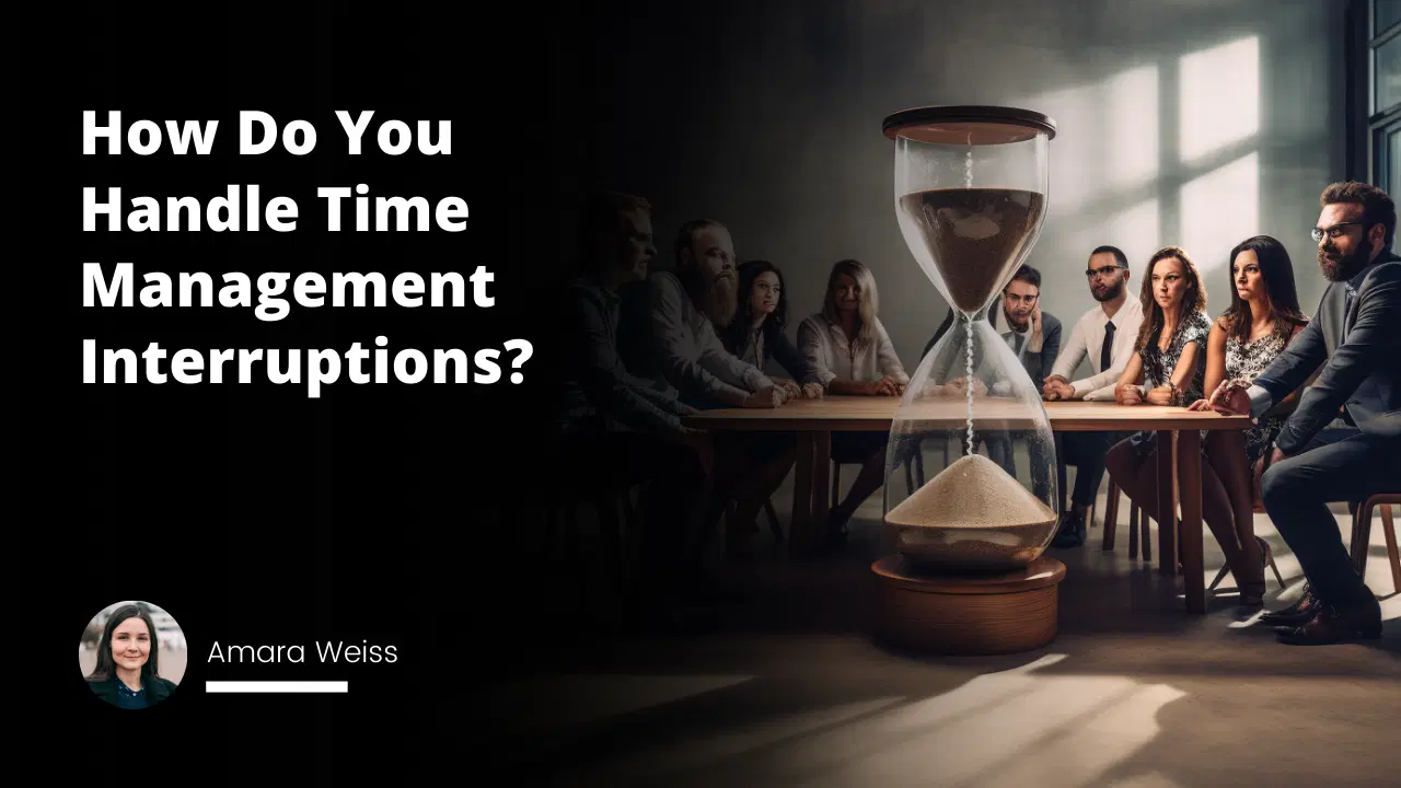 Interview Question: How Do You Handle Time Management Interruptions?
