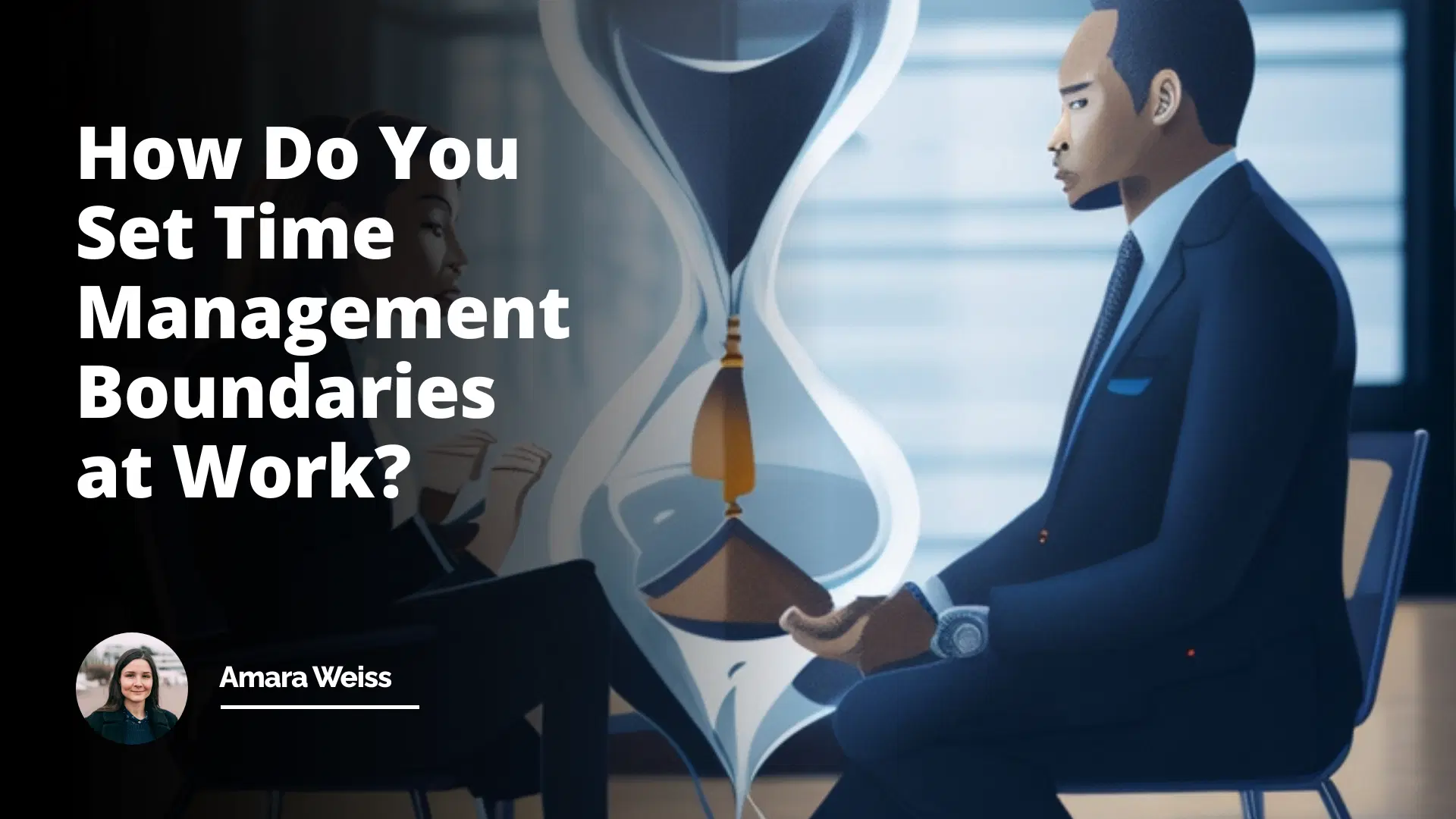 Interview Question: How Do You Set Time Management Boundaries at Work?