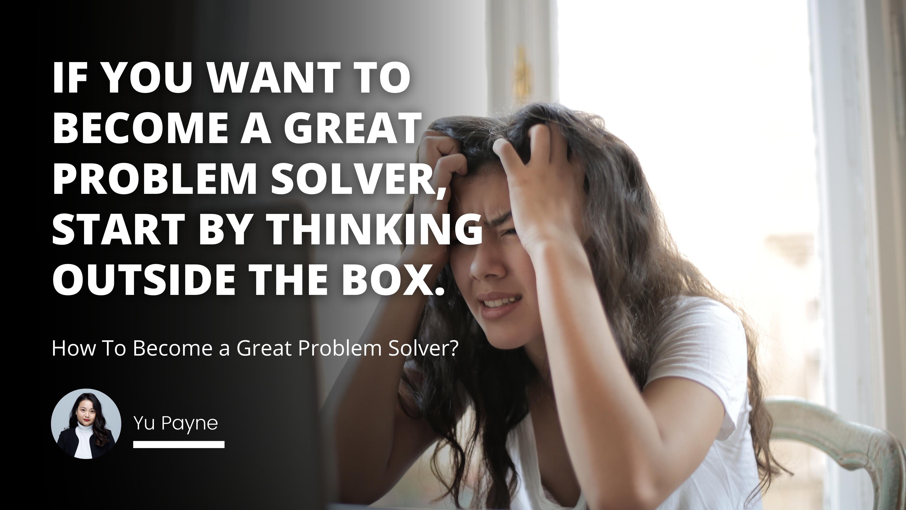 How To Become a Great Problem Solver?