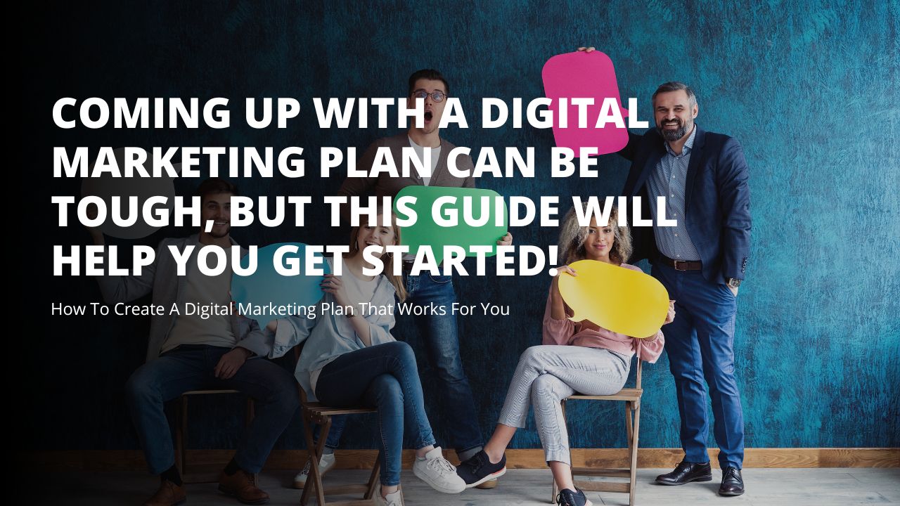 How To Create A Digital Marketing Plan That Works For You