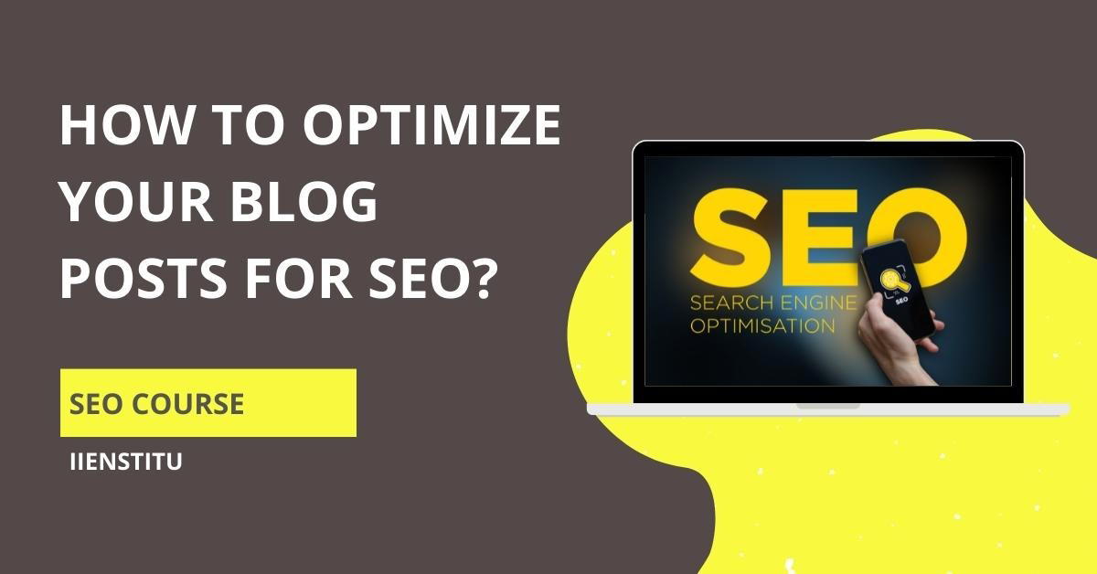 How To Optimize Your Blog Posts For SEO?