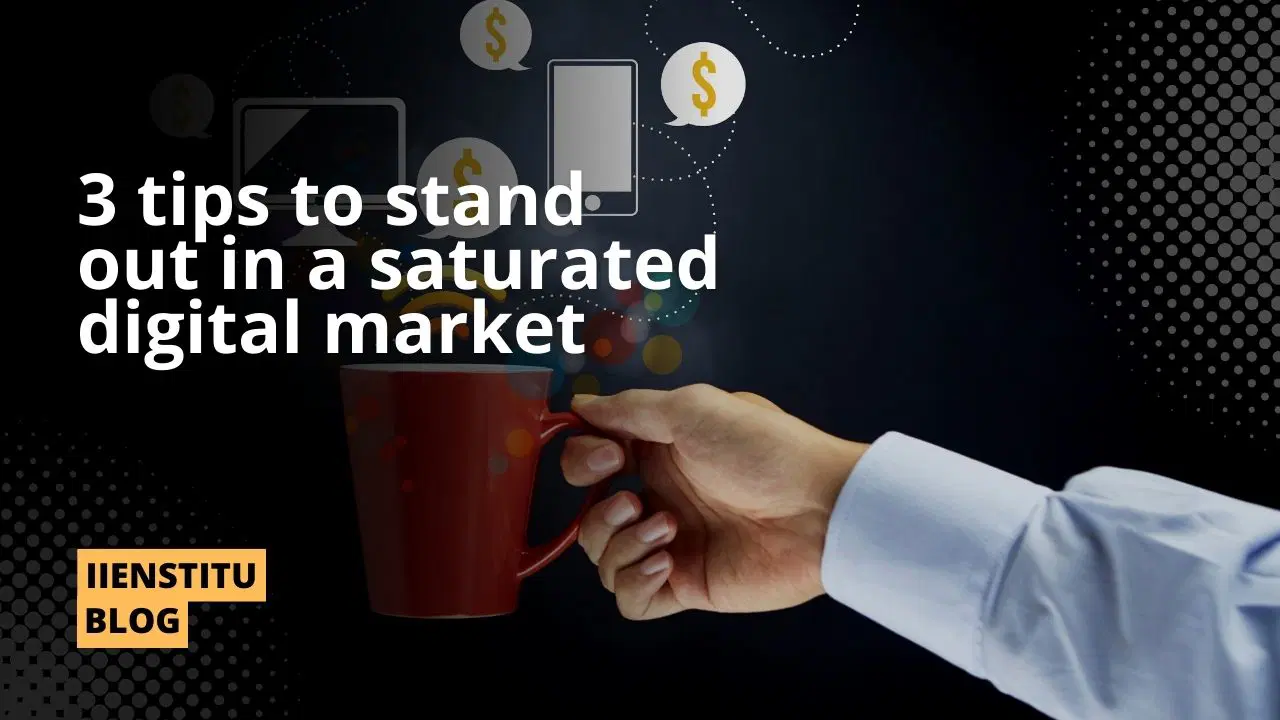 How To Stand Out In A Saturated Digital Market?