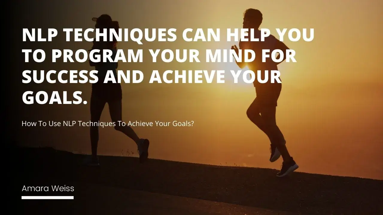 How To Use NLP Techniques To Achieve Your Goals?
