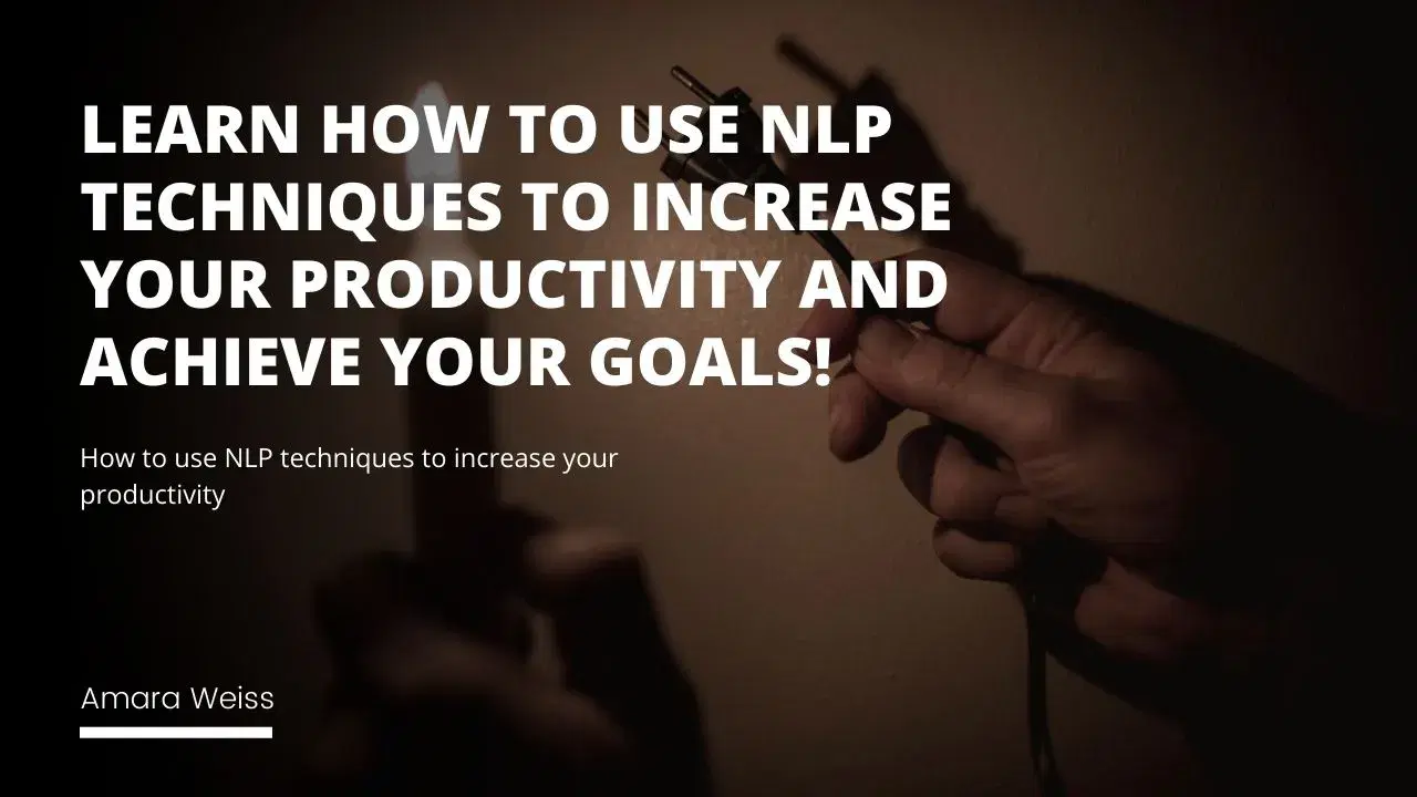 How To Use NLP Techniques To Increase Your Productivity?