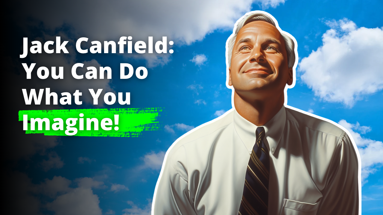 Jack Canfield: You Can Do What You Imagine!