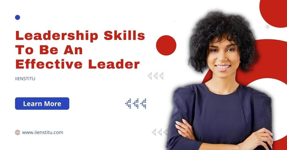 Leadership Skills To Be An Effective Leader
