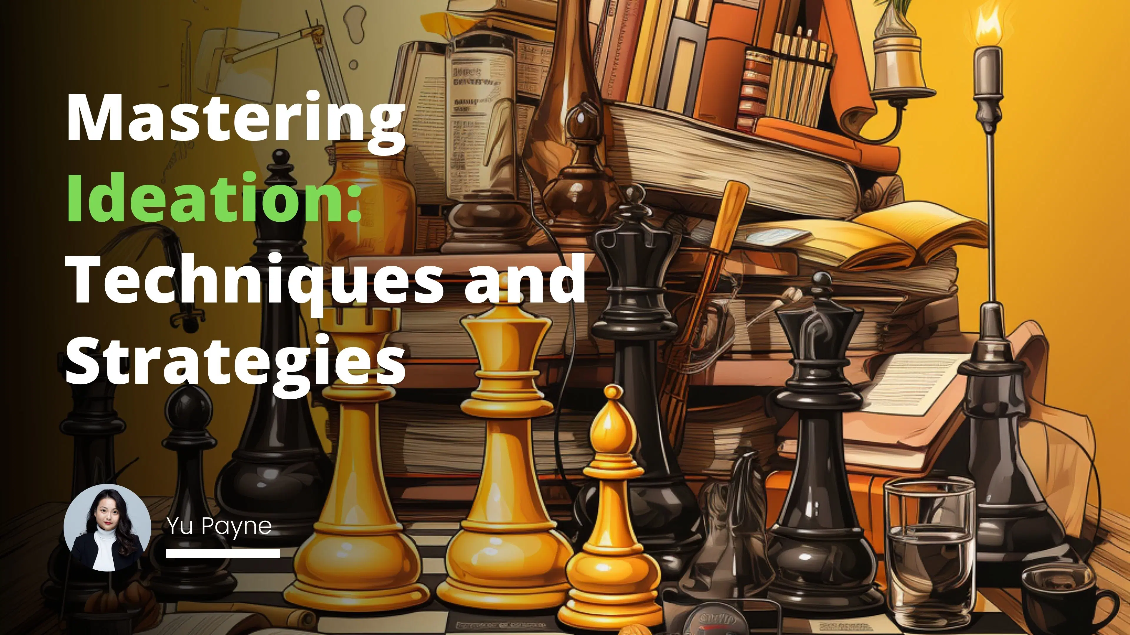 Mastering Ideation: Techniques and Strategies