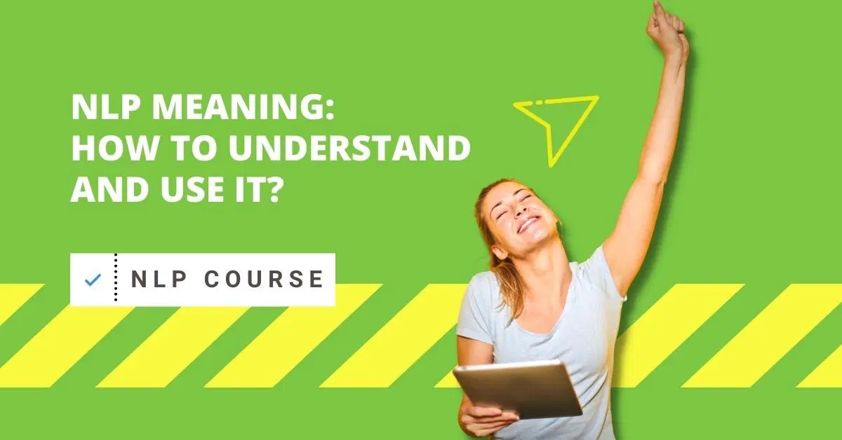 NLP Meaning: How To Understand And Use It?