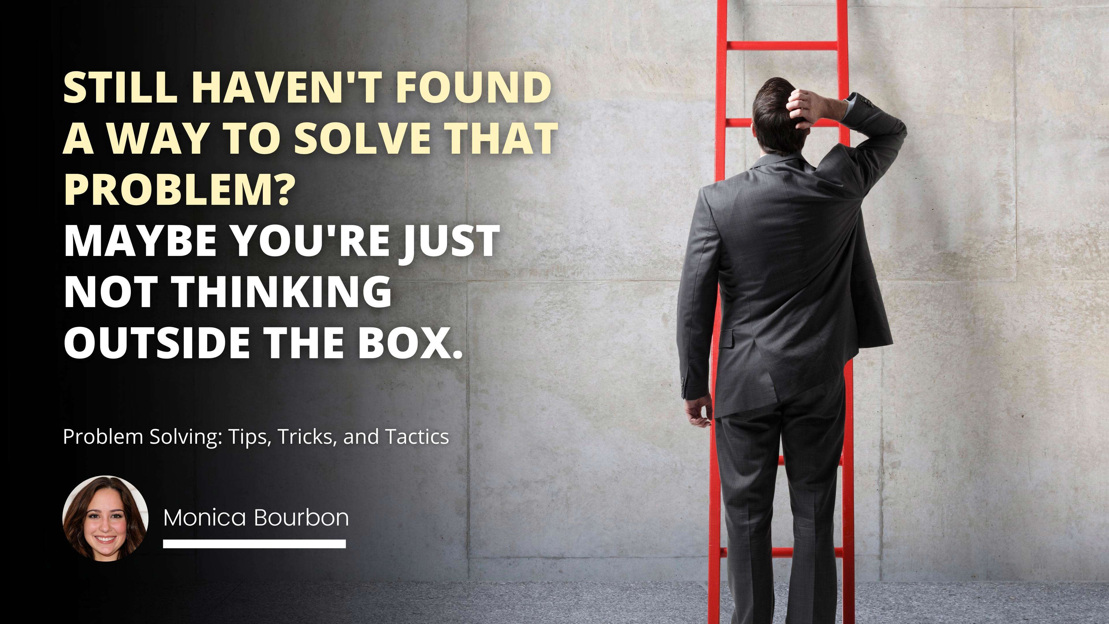 Problem Solving: Tips, Tricks, and Tactics