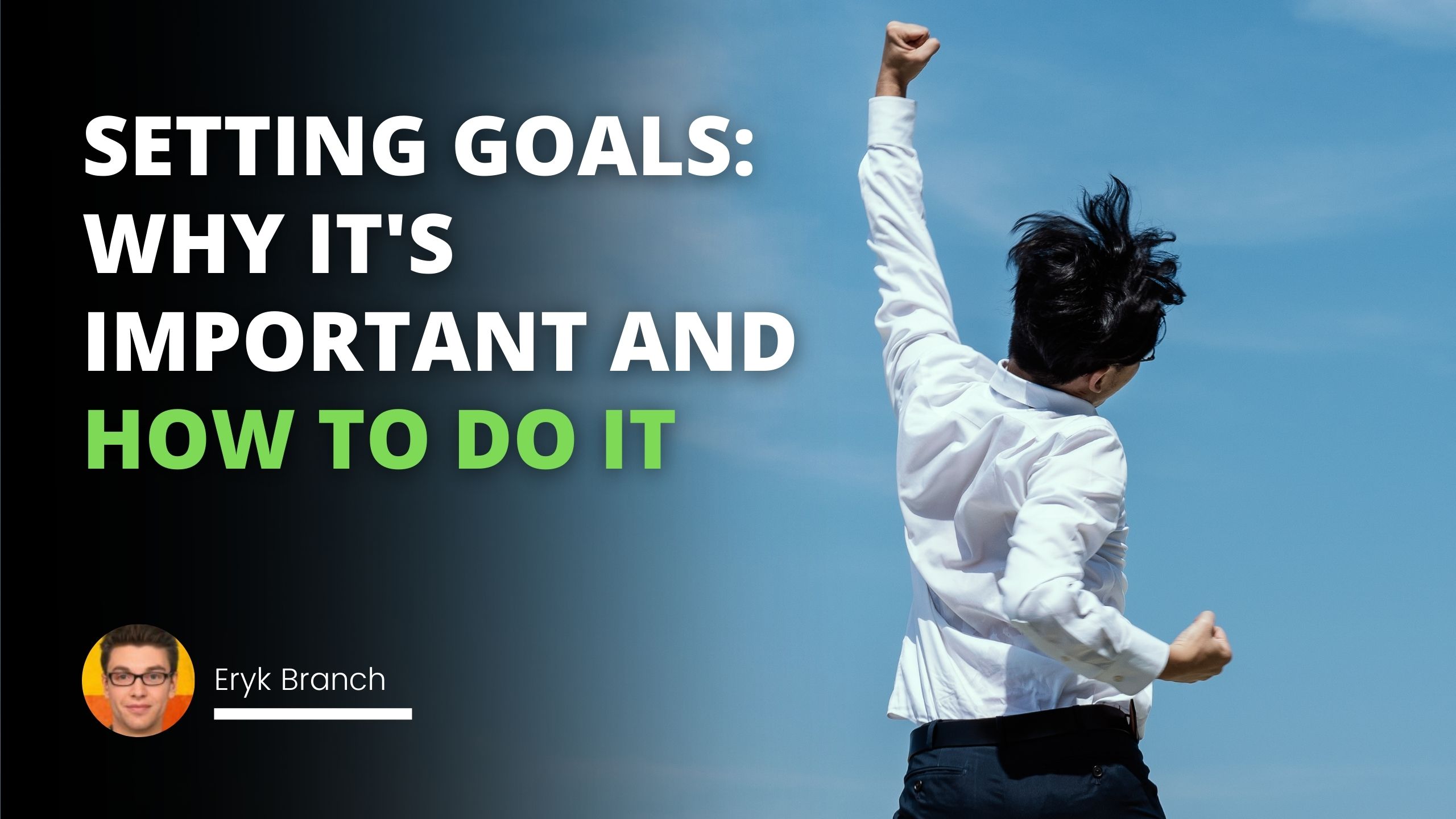 Setting Goals: Why It's Important And How To Do It