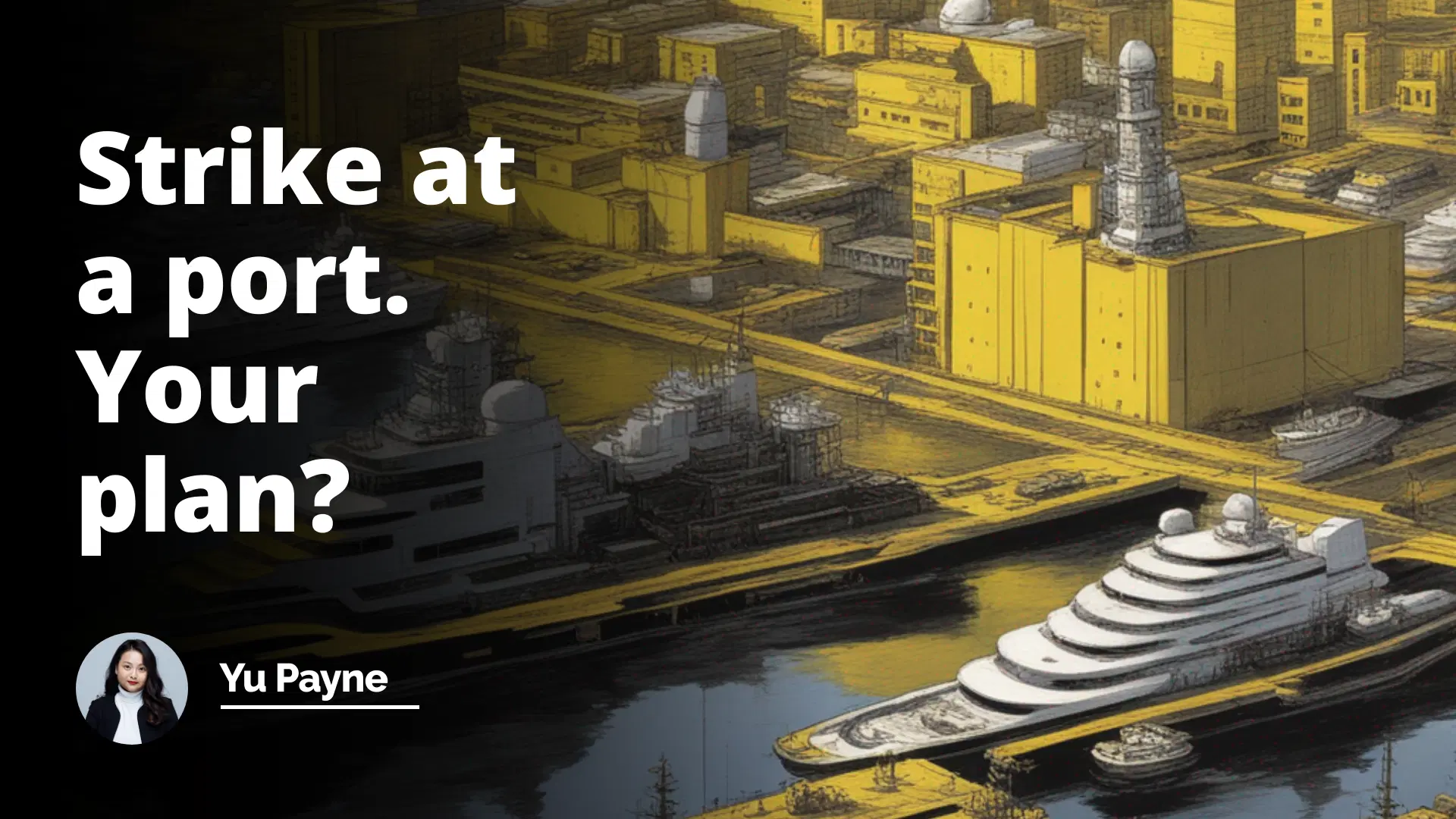 Interview Question: Strike at a Port. Your Plan?