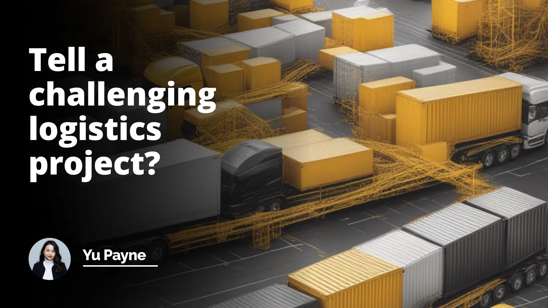 Interview Question: Tell a Challenging Logistics Project?