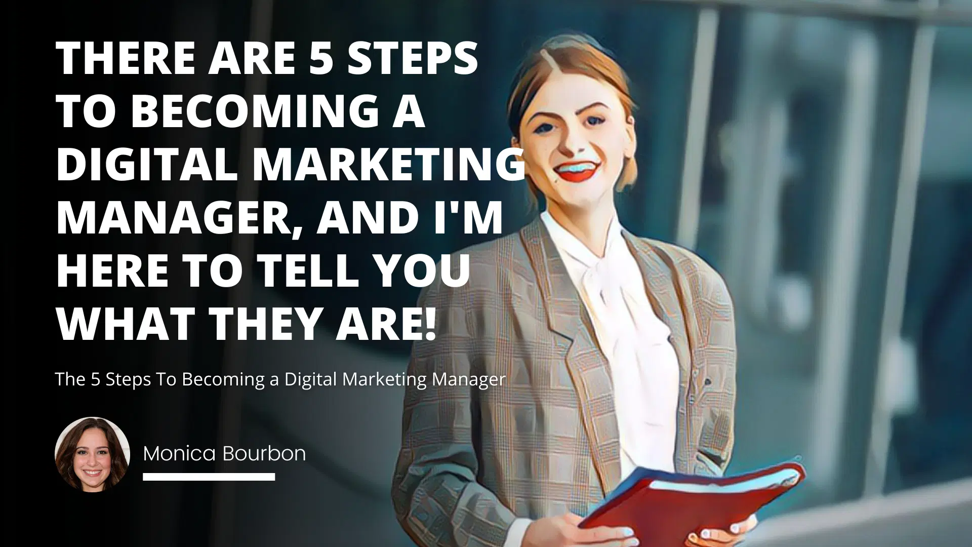 The 5 Steps To Becoming a Digital Marketing Manager