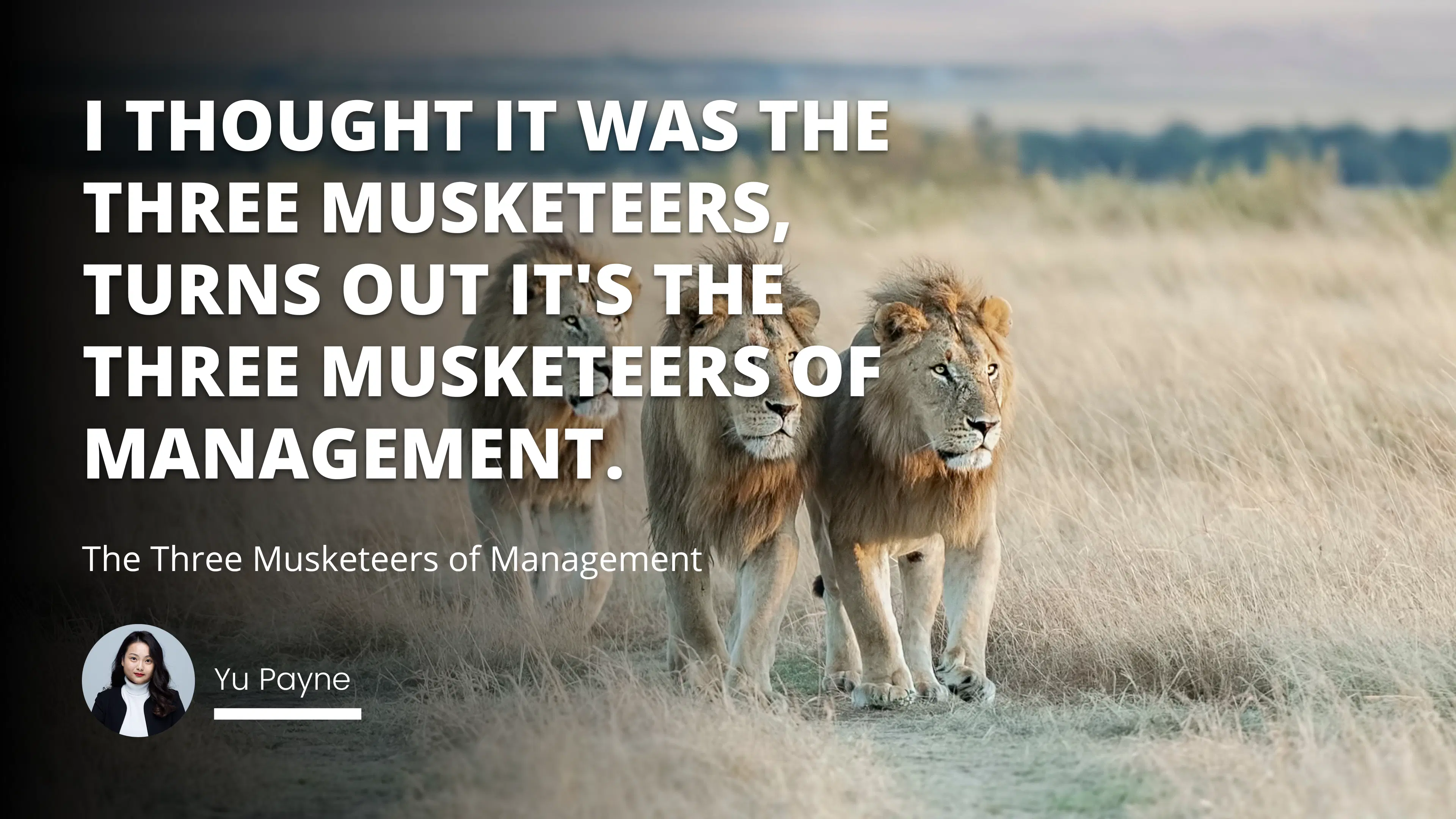 The Three Musketeers of Management