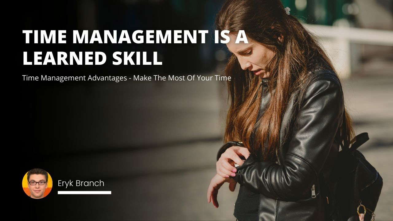 Time Management Advantages - Make The Most Of Your Time