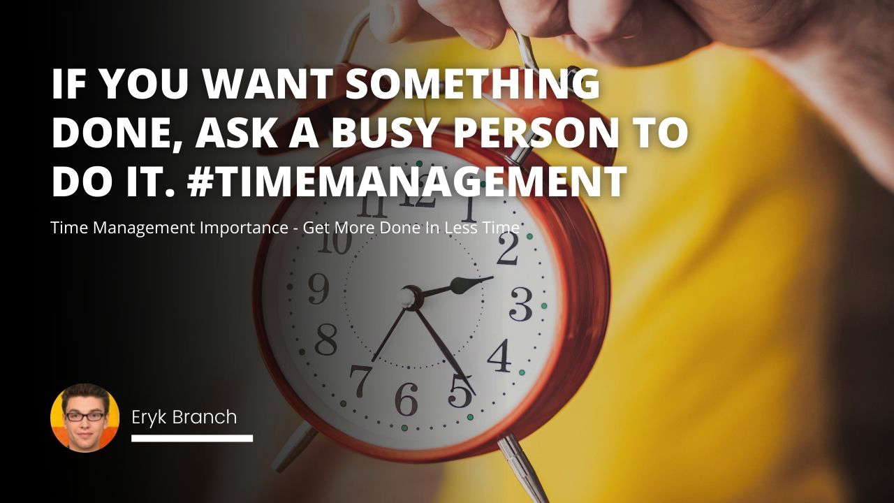 Time Management Importance - Get More Done In Less Time