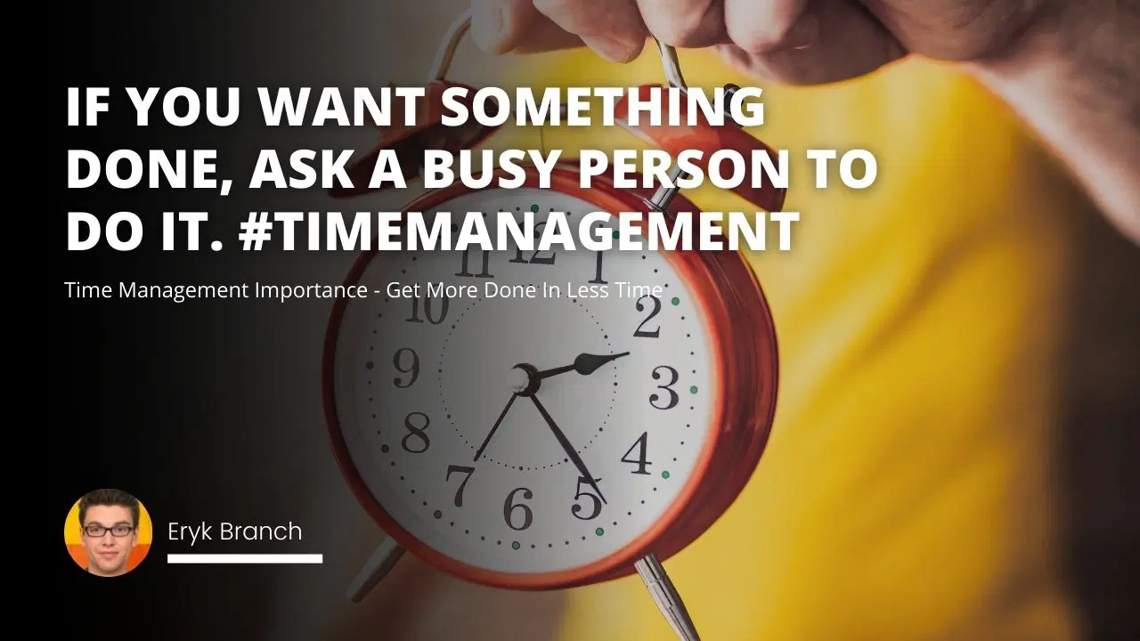 Time Management Importance - Get More Done In Less Time