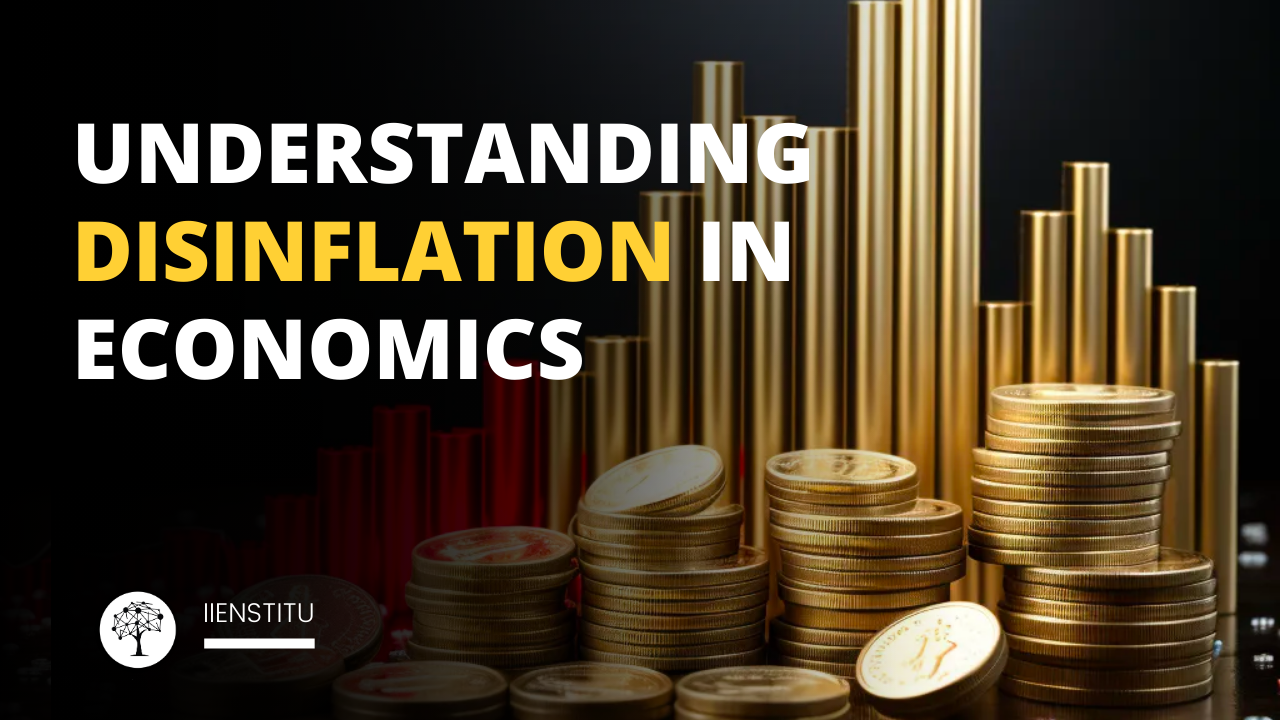 Understanding Disinflation in Economics: A Comprehensive Guide