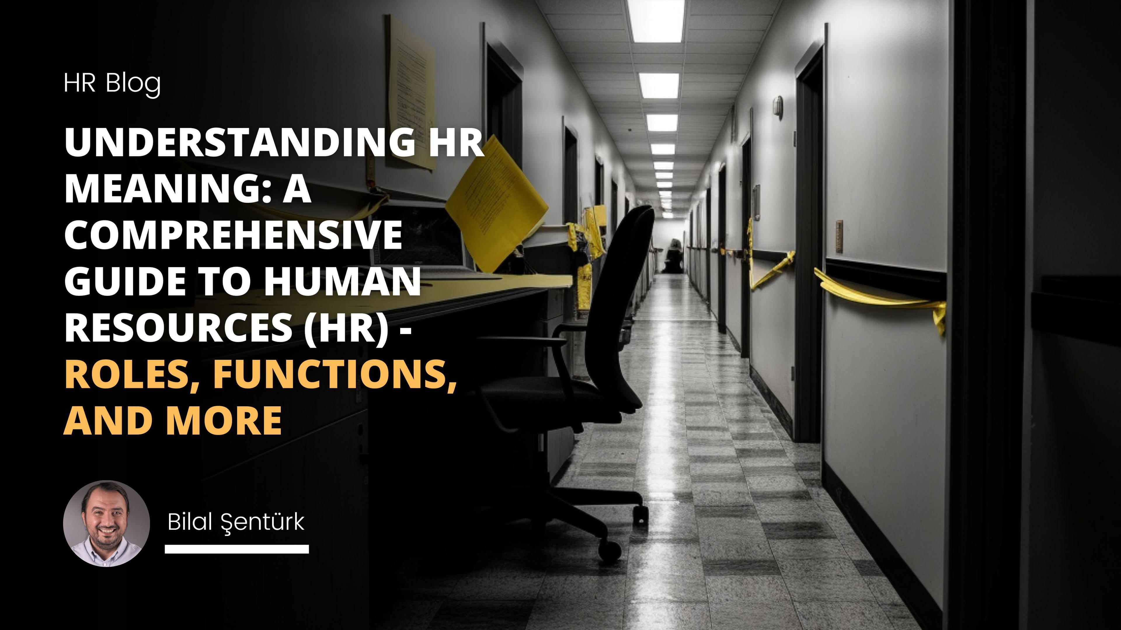 Understanding HR Meaning: A Comprehensive Guide to Human Resources (HR) - Roles, Functions, and More