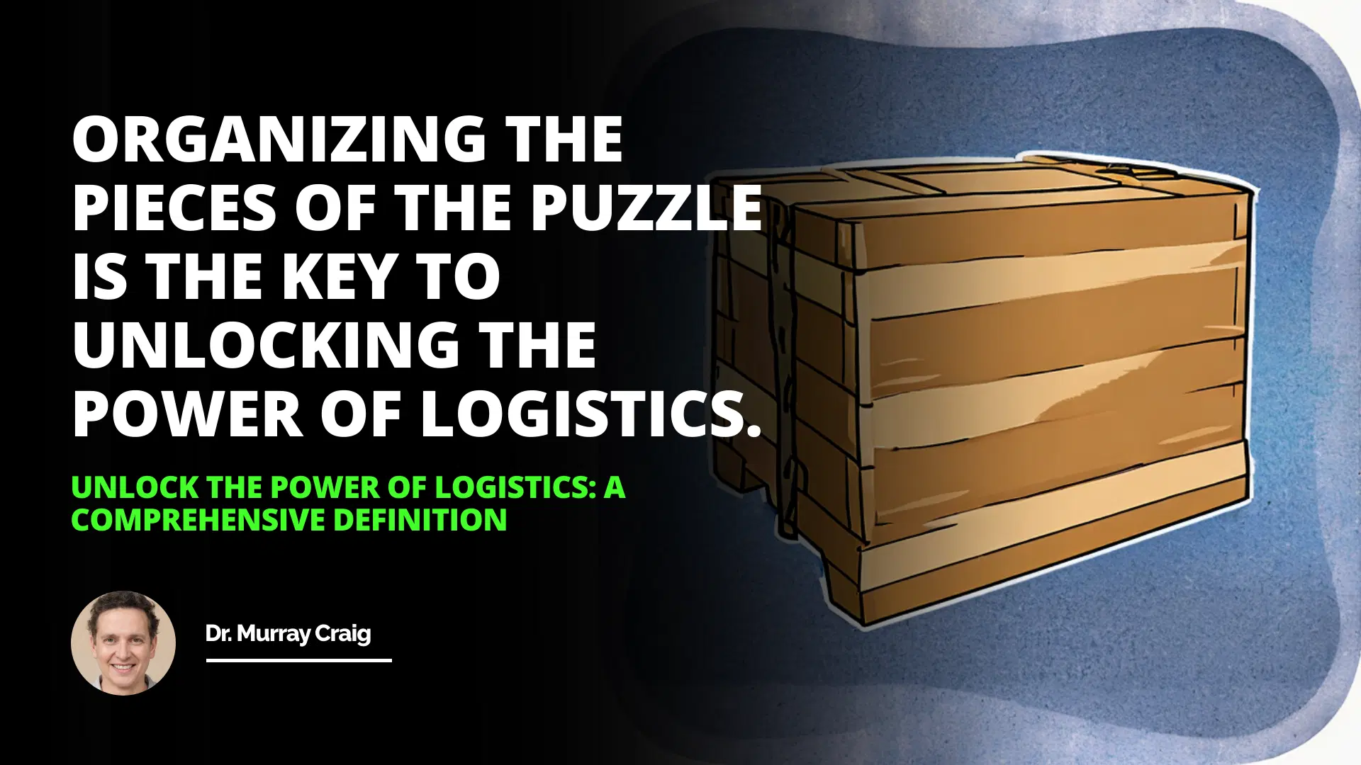 Unlock the Power of Logistics: A Comprehensive Definition