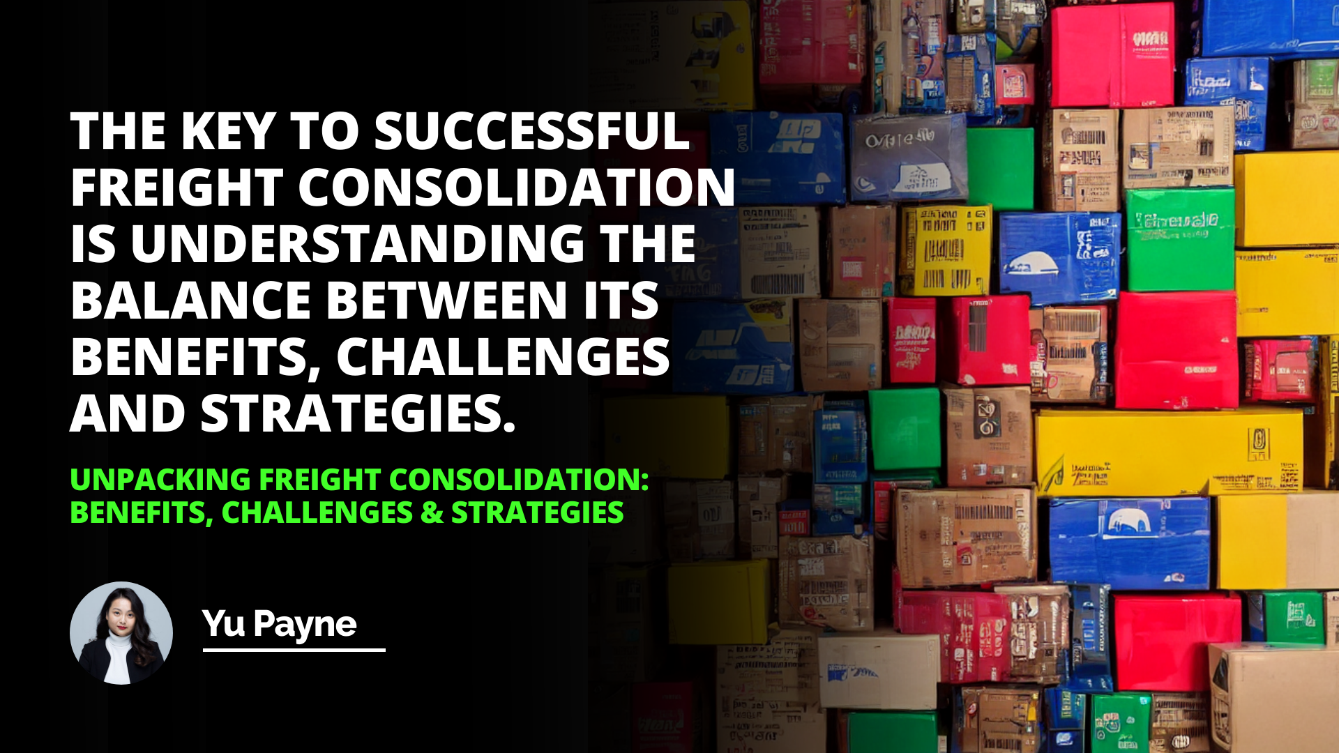 Unpacking Freight Consolidation: Benefits, Challenges & Strategies