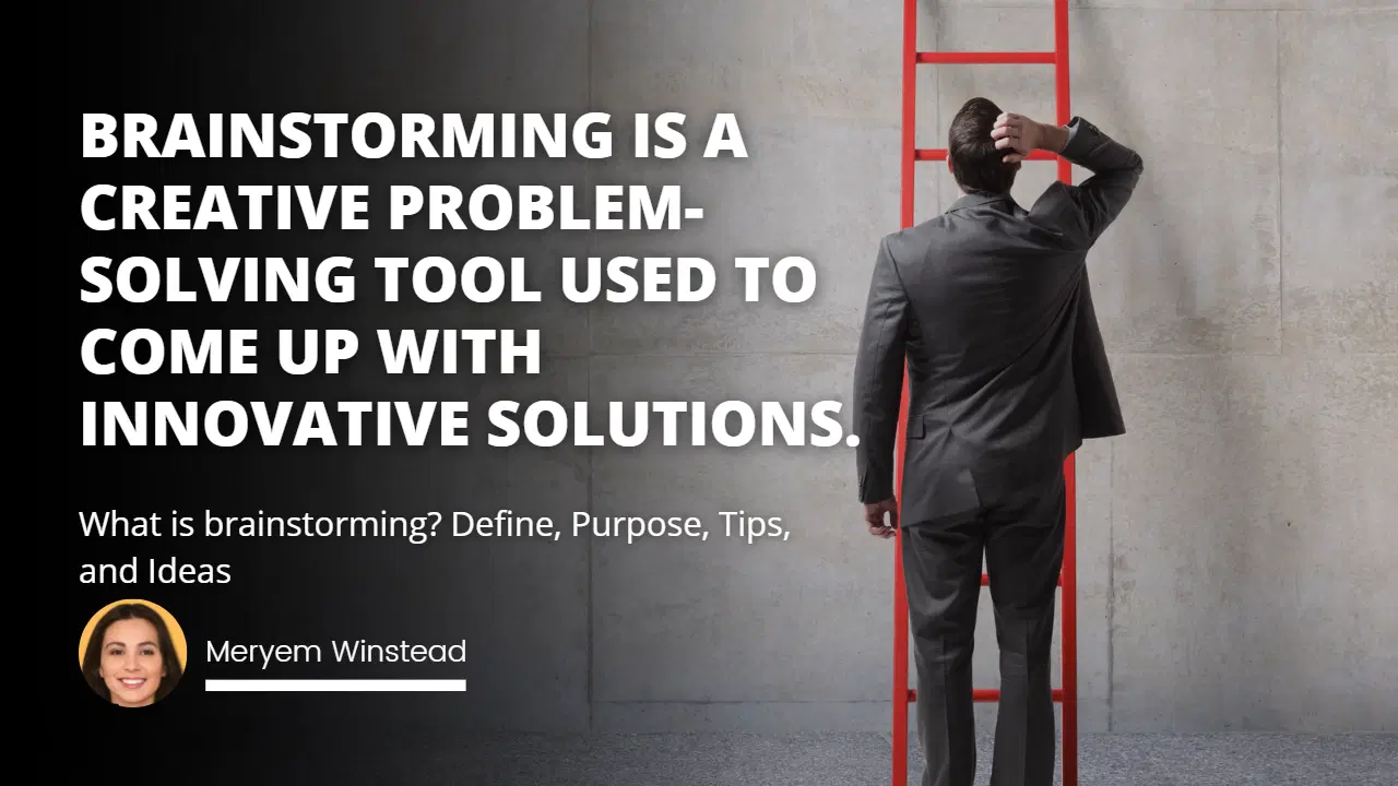 What Is Brainstorming? Define, Purpose, Tips, and Ideas