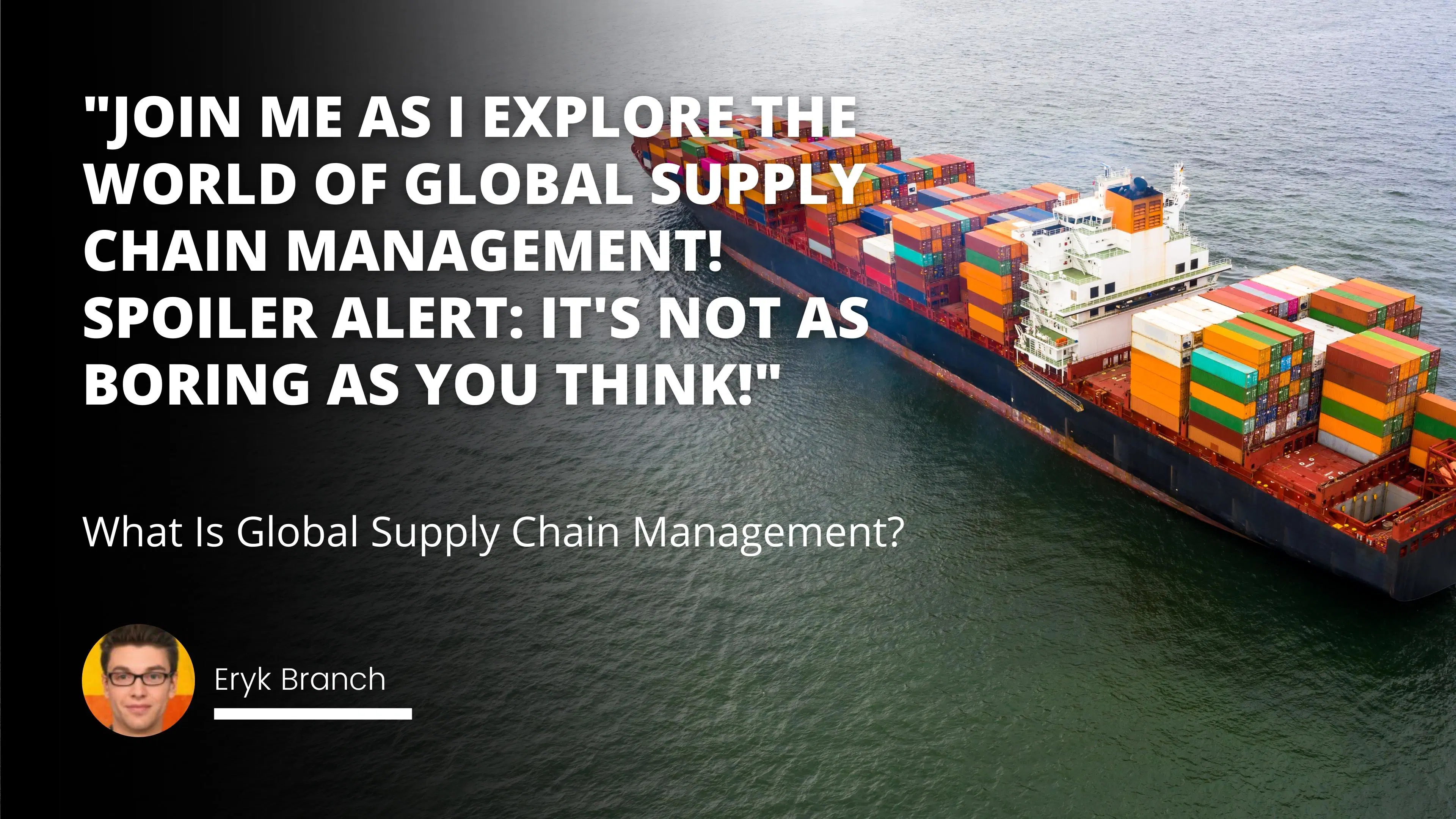 What Is Global Supply Chain Management?