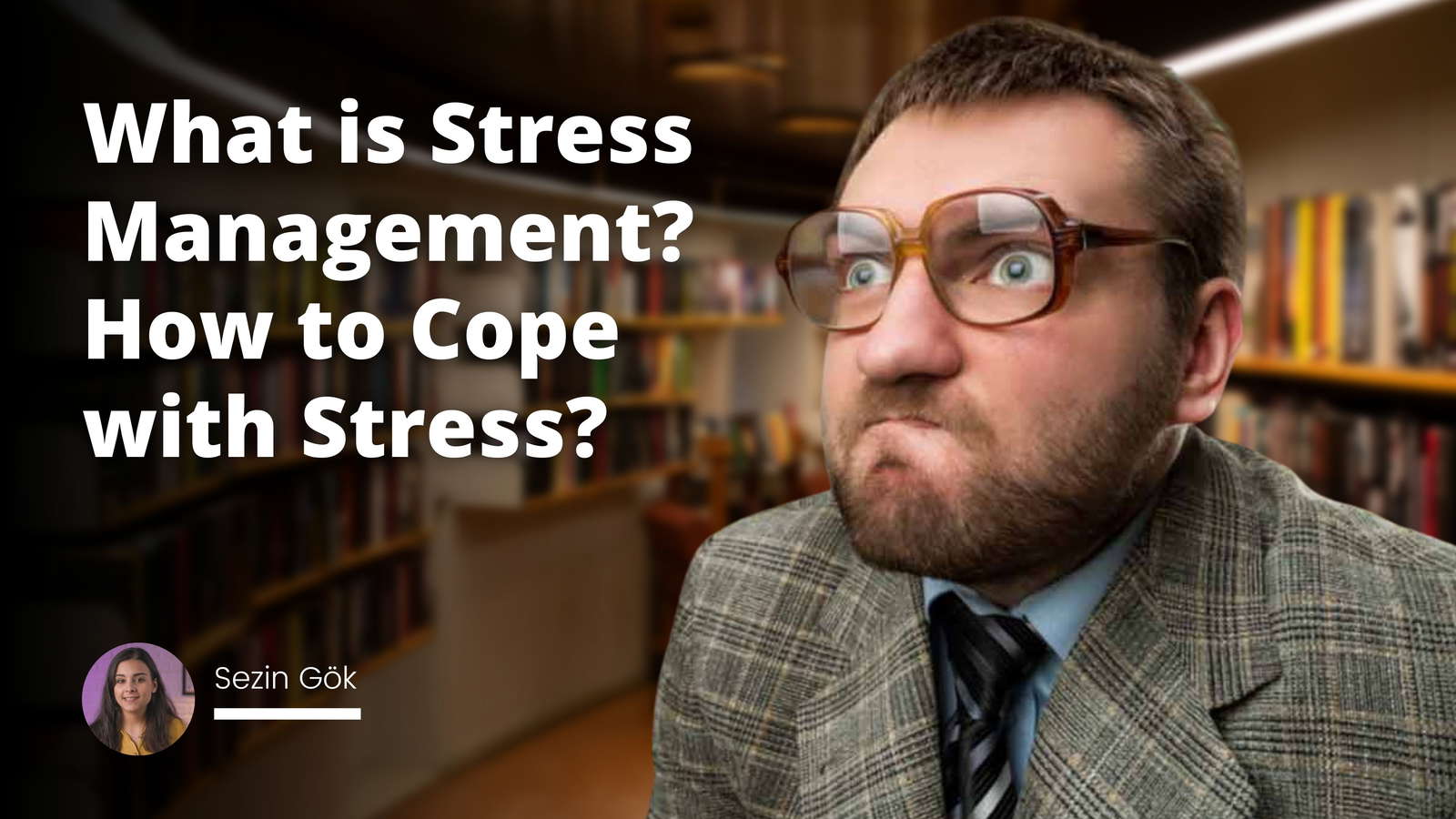 What is Stress Management? How to Cope with Stress?