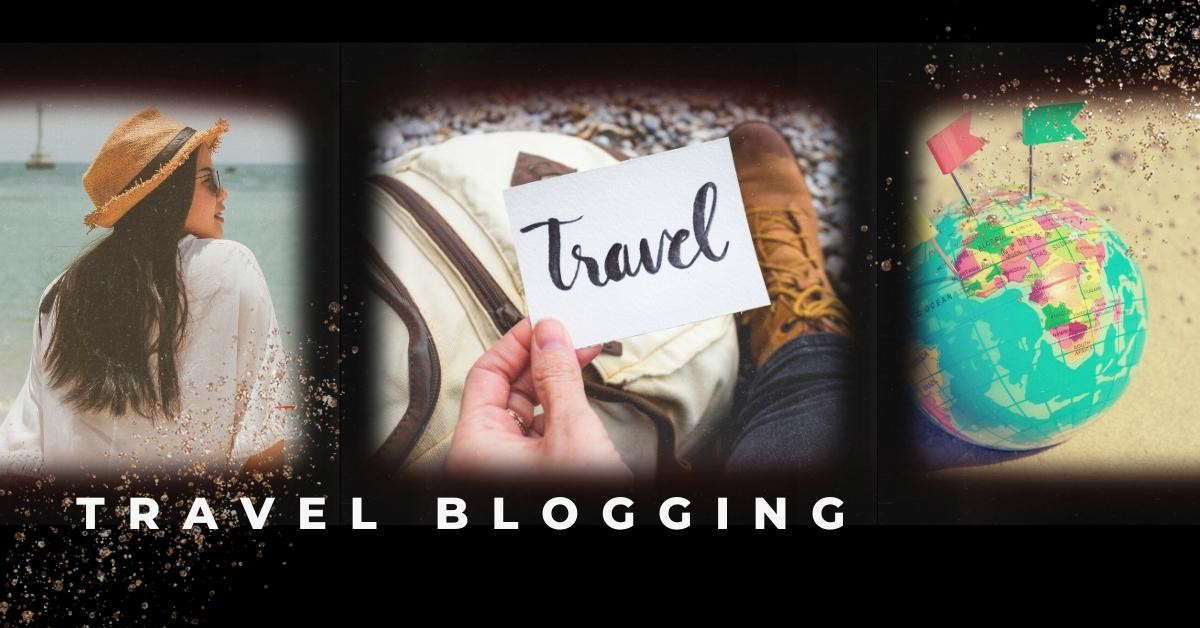 What Is Travel Blog? How To Become Travel Blogger?