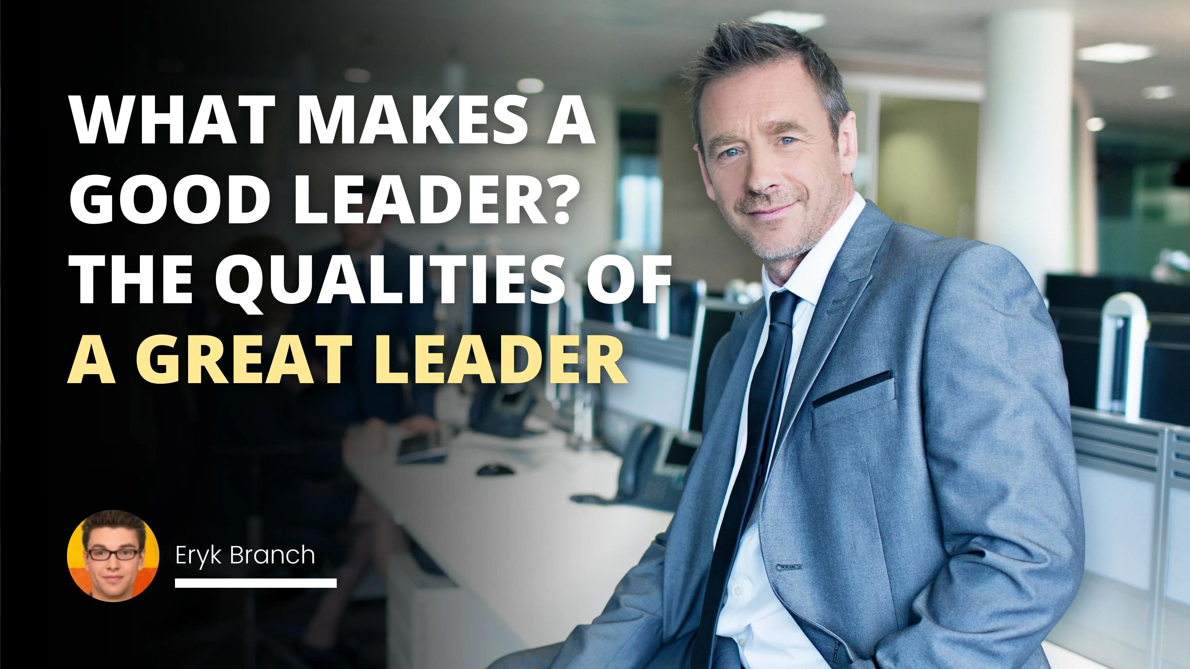 What Makes A Good Leader? The Qualities Of A Great Leader