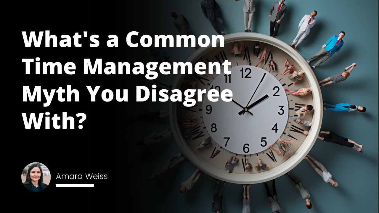 Interview Question: What's a Common Time Management Myth You Disagree With?