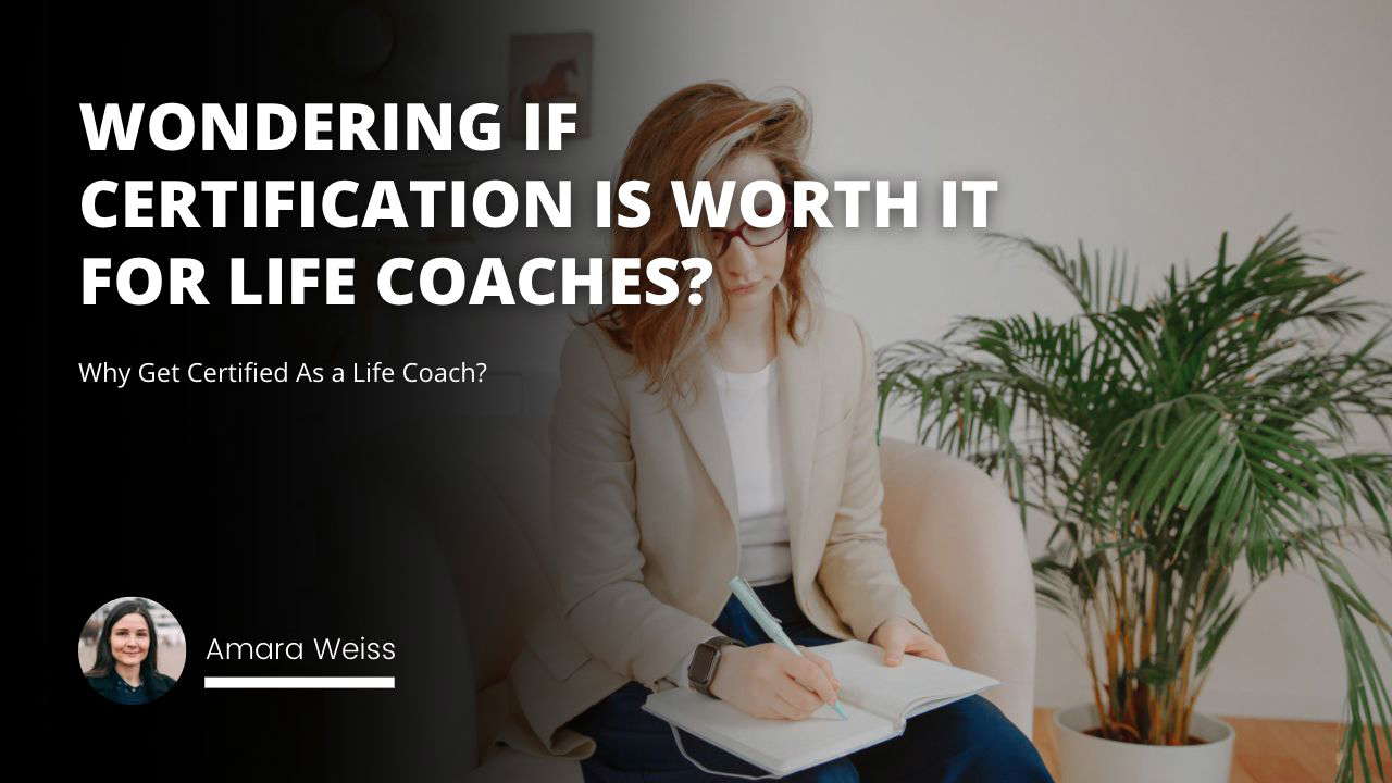Why Get Certified As a Life Coach?