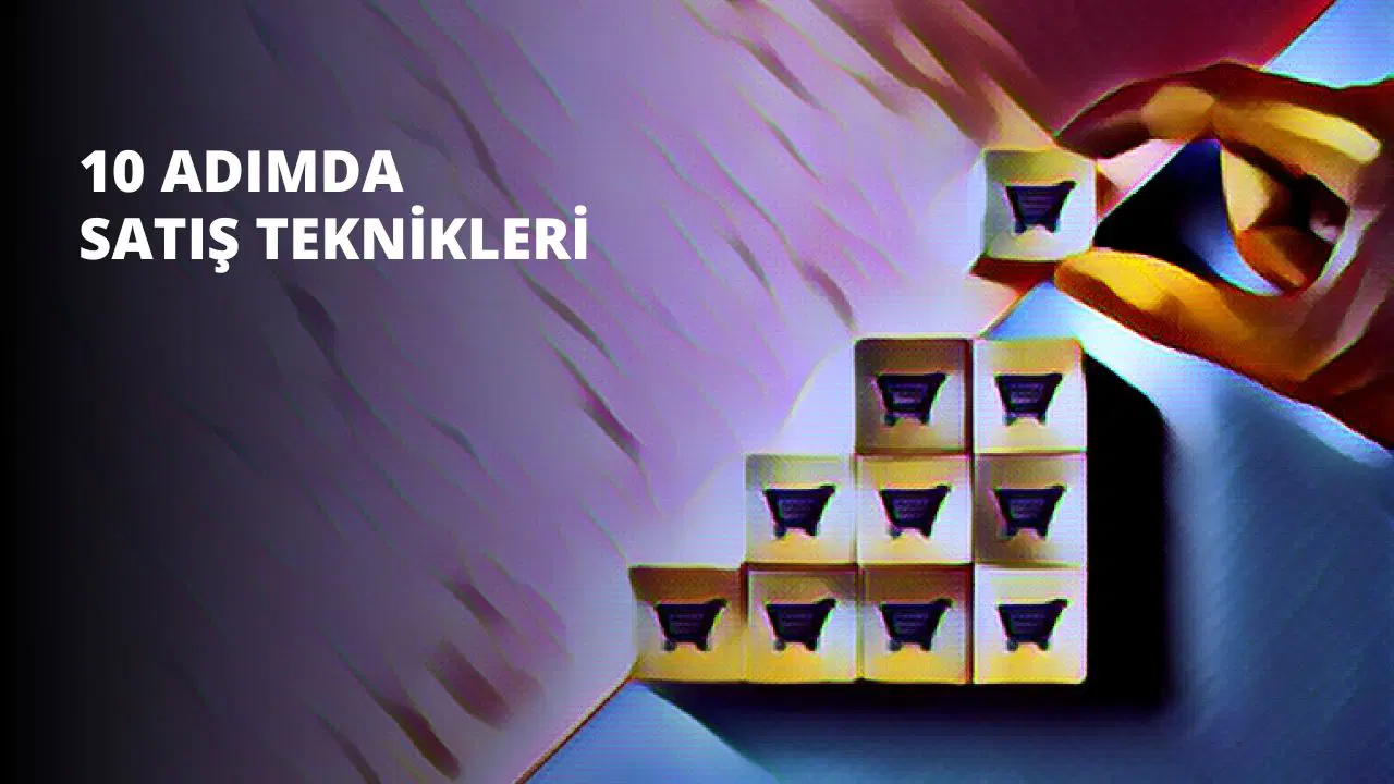10 Adımda Satış Teknikleri