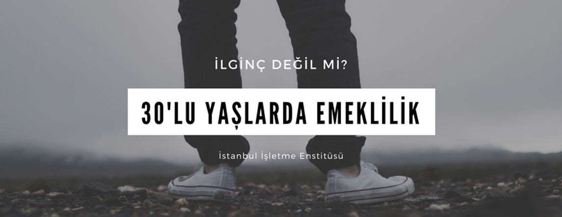 30'lu Yaşlarda Emekli Olmak İster Misiniz?