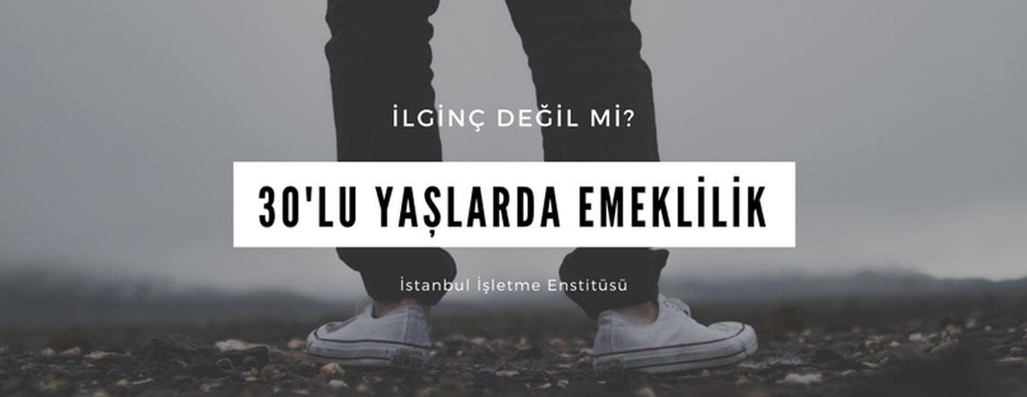 30'lu Yaşlarda Emekli Olmak İster Misiniz?