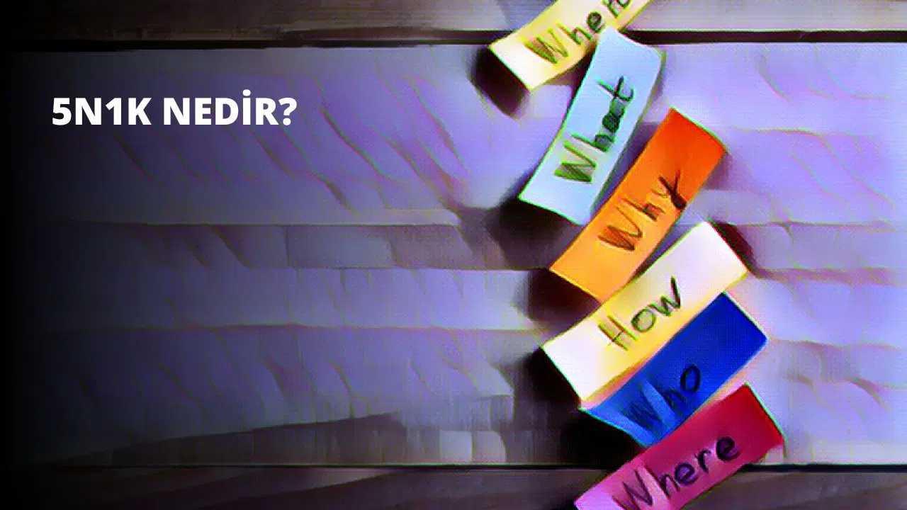 5N1K Nedir? Bu Yöntem Nasıl Kullanılır?